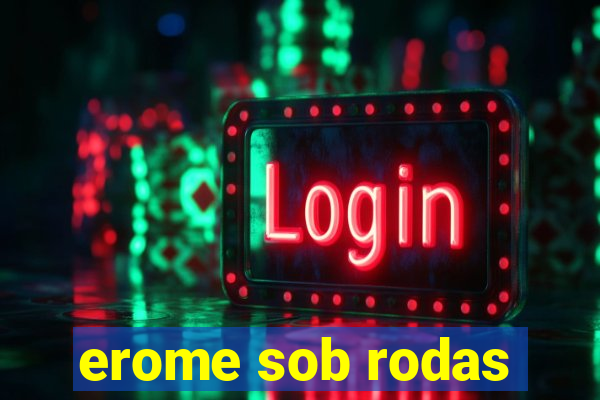 erome sob rodas